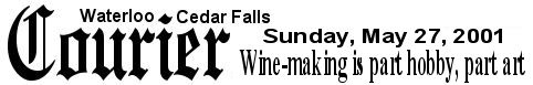 Waterloo Cedar Falls Courier - Wine-making is part hobby, part art